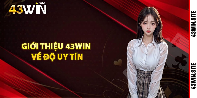 Giới thiệu 43Win về độ uy tín